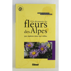 les guides de terrain des parcs nationaux: à la découverte des fleurs des Alpes